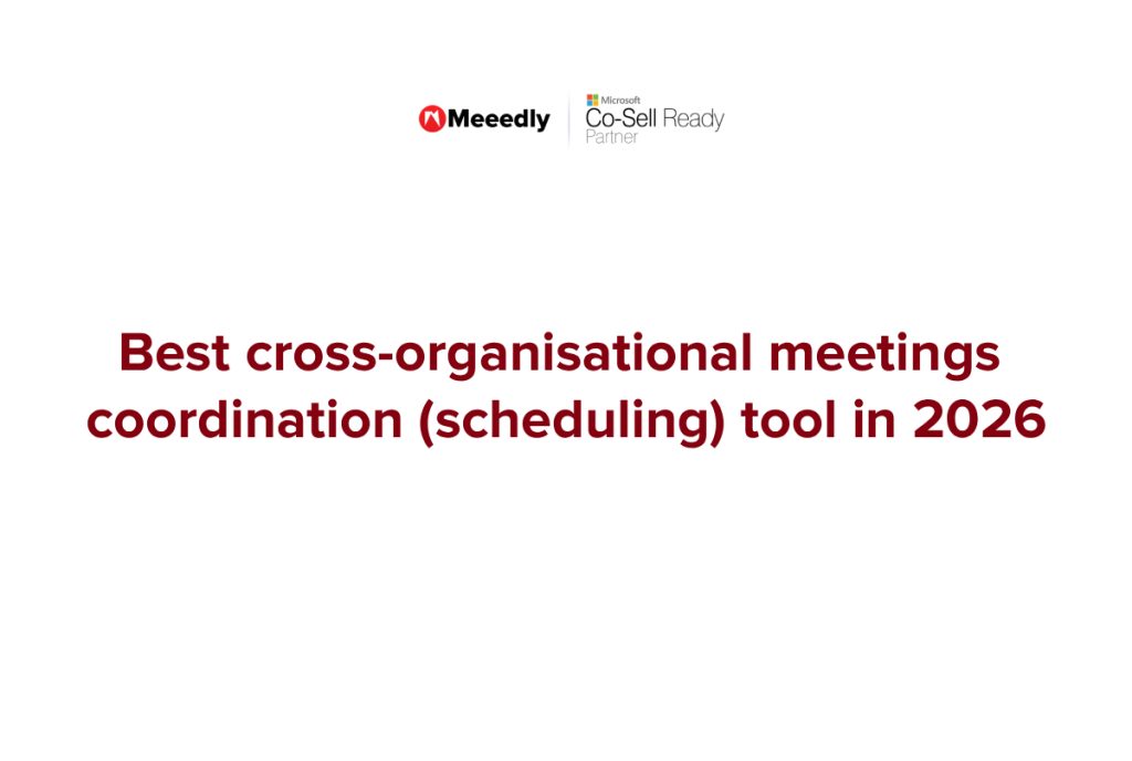 Best cross-organisational meetings coordination (scheduling) tool in 2026