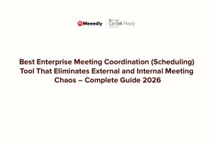 Best Enterprise Meeting Coordination (Scheduling) Tool That Eliminates External and Internal Meeting Chaos – Complete Guide 2026