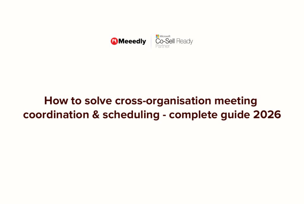 How to solve cross-organisation meeting coordination & scheduling - complete guide 2026 Meeedly